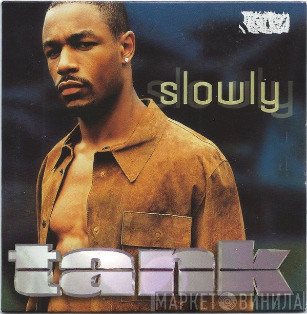 Tank   - Slowly
