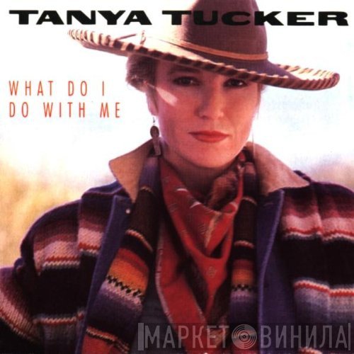 Tanya Tucker - What Do I Do With Me