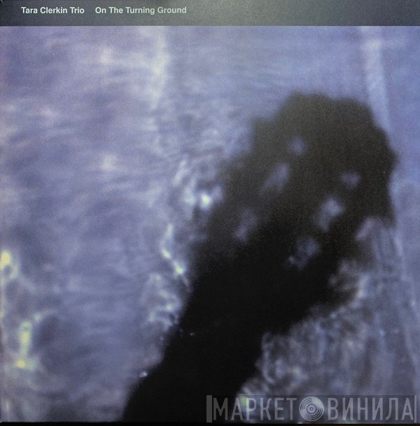 Tara Clerkin Trio - On The Turning Ground