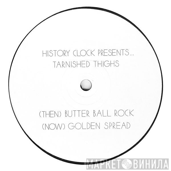 Tarnished Thighs - Butter Ball Rock / Golden Spread