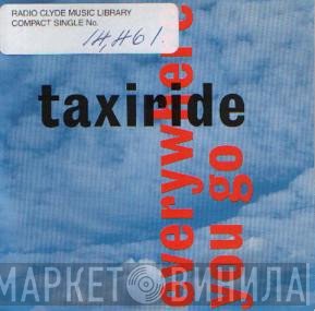 Taxiride - Everywhere You Go