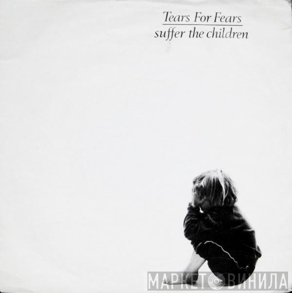 Tears For Fears  - Suffer The Children