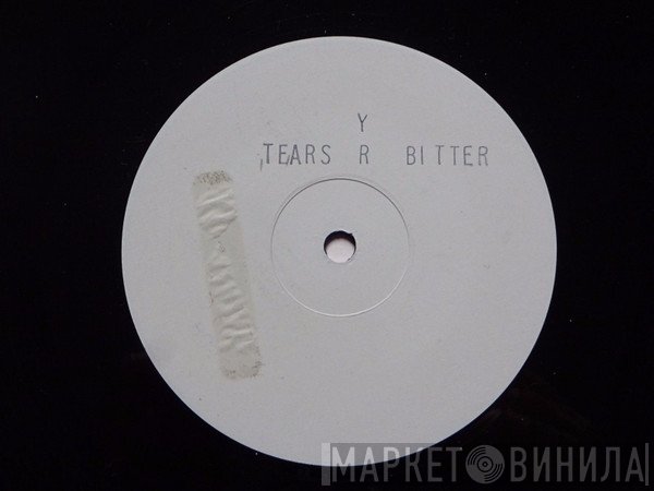  - Tears R Bitter