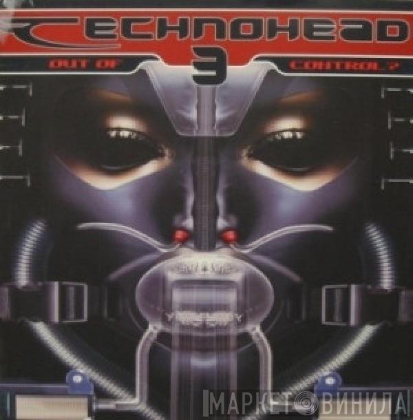  - Technohead 3 (Out Of Control?)