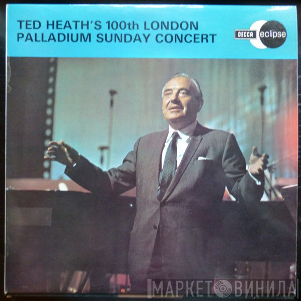 Ted Heath And His Music - Ted Heath's 100th London Palladium Sunday Concert