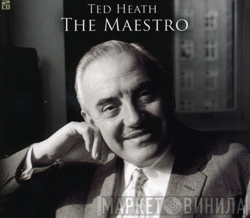 Ted Heath - The Maestro