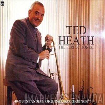 Ted Heath - The Perfectionist