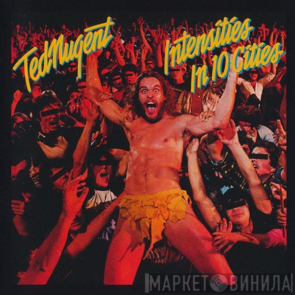 Ted Nugent  - Intensities In 10 Cities