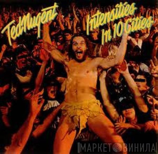 Ted Nugent  - Intensities In 10 Cities
