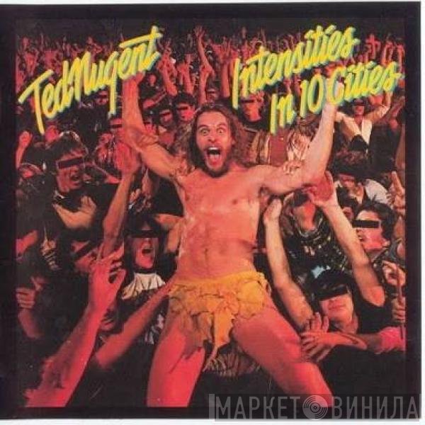 Ted Nugent  - Intensities In 10 Cities