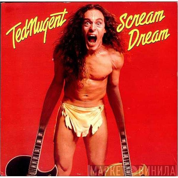 Ted Nugent  - Scream Dream