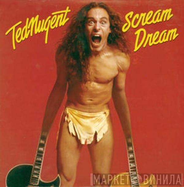 Ted Nugent  - Scream Dream