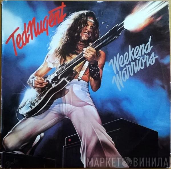 Ted Nugent  - Weekend Warriors