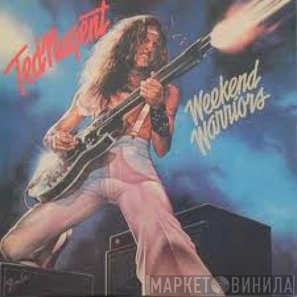 Ted Nugent  - Weekend Warriors