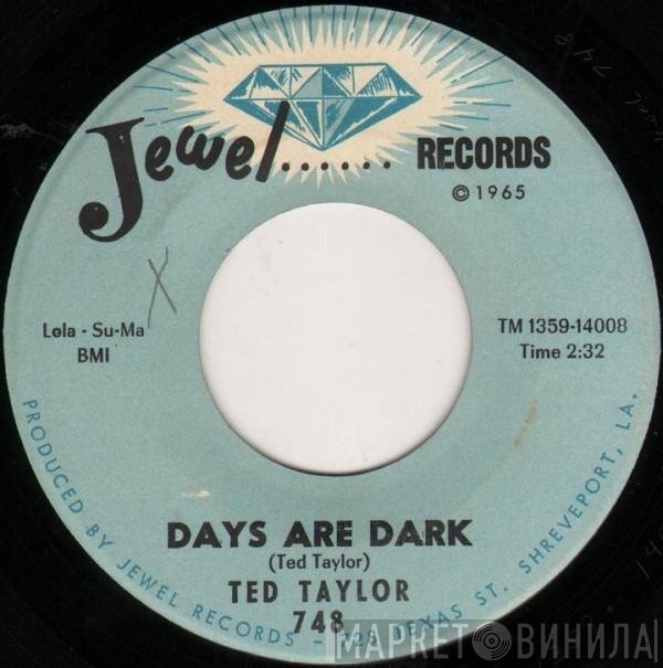 Ted Taylor - Days Are Dark