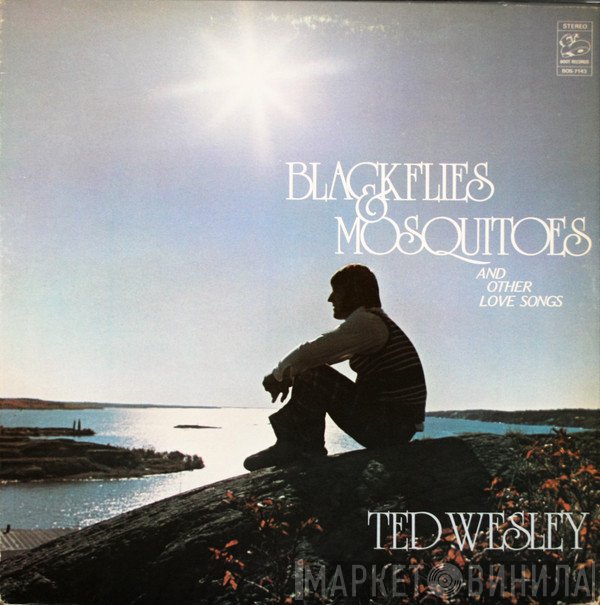 Ted Wesley - Blackflies & Mosquitoes And Other Love Songs