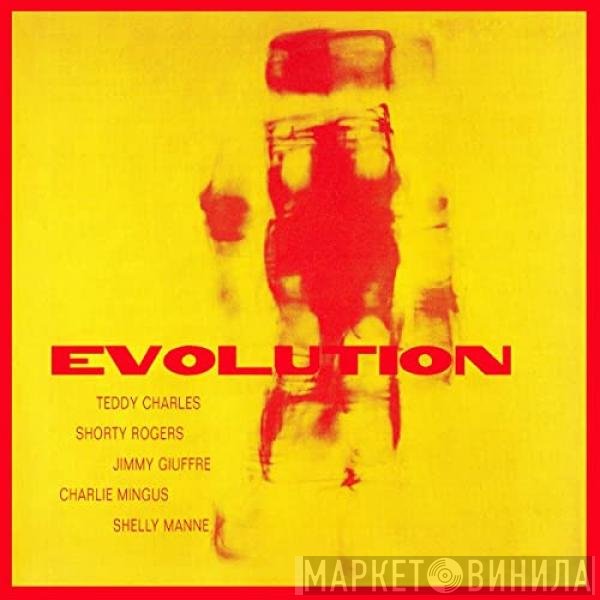 Teddy Charles, Shorty Rogers, Jimmy Giuffre, Charles Mingus, Shelly Manne  - Evolution