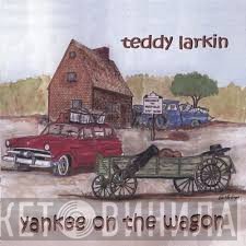Teddy Larkin - Yankee On The Wagon