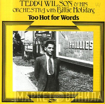 Teddy Wilson And His Orchestra With Billie Holiday  - Too Hot For Words