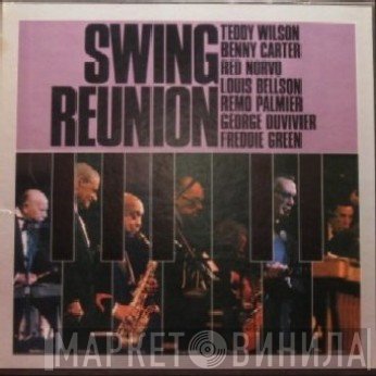 Teddy Wilson, Benny Carter, Red Norvo, Louis Bellson, Remo Palmieri, George Duvivier, Freddie Green  - Swing Reunion