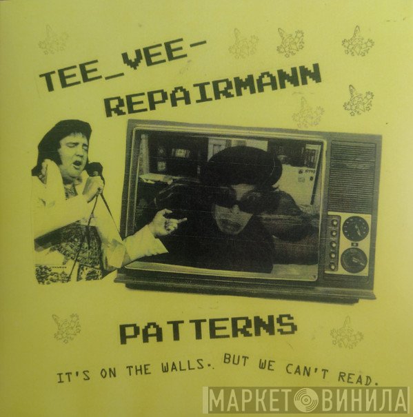 Tee Vee Repairmann  - Patterns
