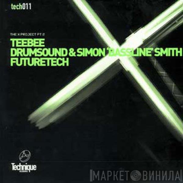 Teebee / Drumsound & Simon "Bassline" Smith / Future Tech  - The X Project Pt 2