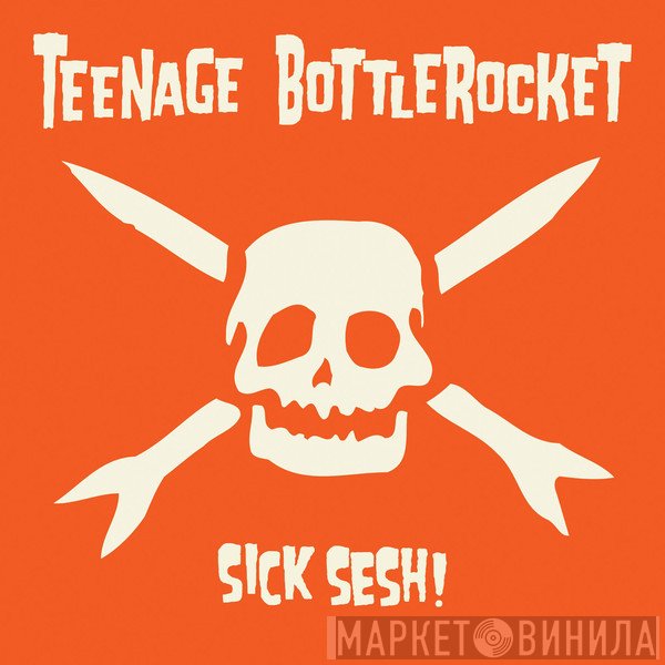 Teenage Bottlerocket - Sick Sesh!