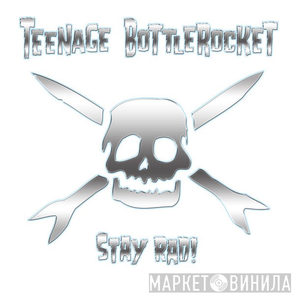 Teenage Bottlerocket - Stay Rad!