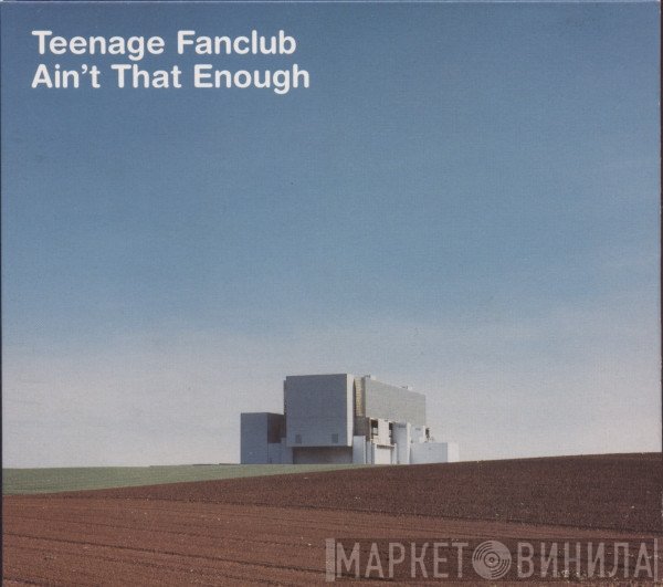 Teenage Fanclub - Ain't That Enough