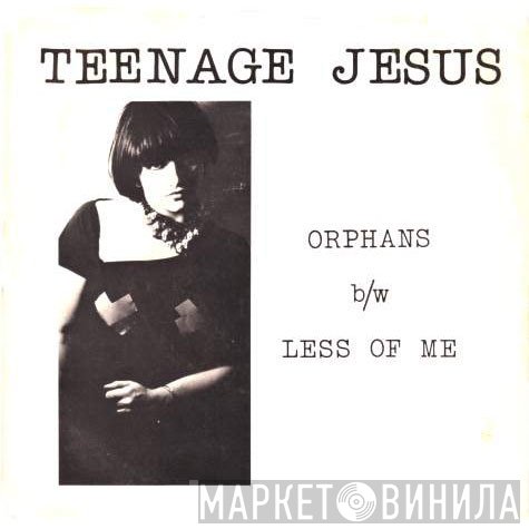 Teenage Jesus And The Jerks  - Orphans