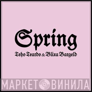 Teho Teardo & Blixa Bargeld  - Spring