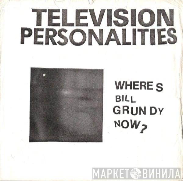 Television Personalities - Where's Bill Grundy Now?