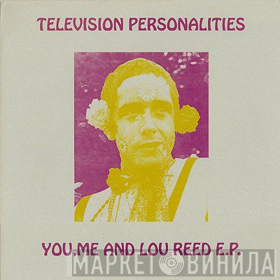 Television Personalities  - You, Me And Lou Reed E.P.