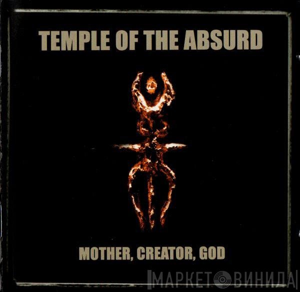 Temple Of The Absurd - Mother, Creator, God