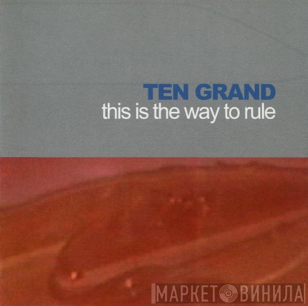 Ten Grand - This Is The Way To Rule