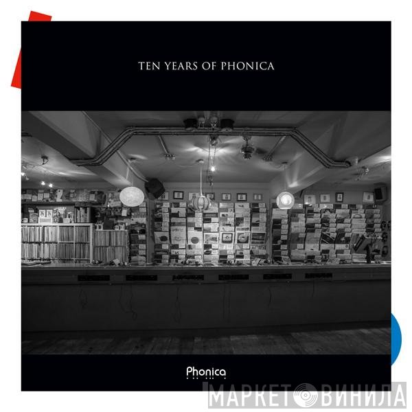  - Ten Years Of Phonica