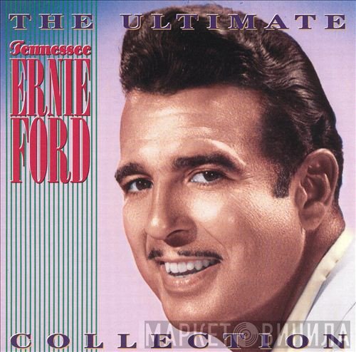 Tennessee Ernie Ford - The Ultimate Tennessee Ernie Ford Collection