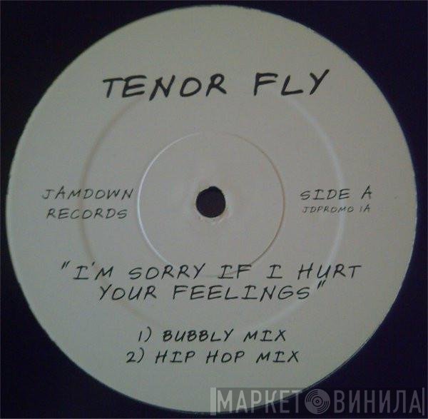 Tenor Fly - I'm Sorry If I Hurt Your Feelings