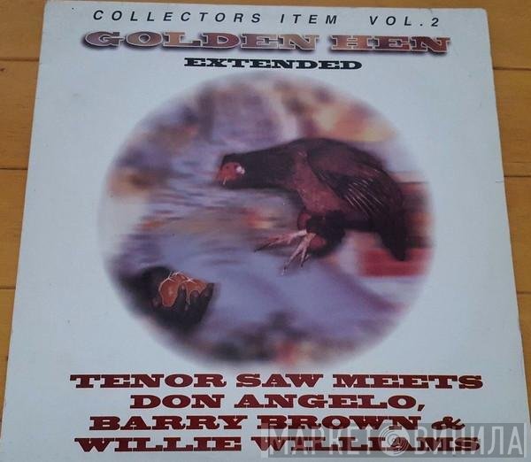 Tenor Saw Meets Don Angelo, Barry Brown & Willi Williams  - Golden Hen Extended