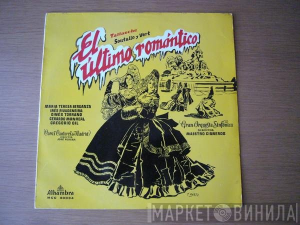Teresa Berganza - Inés Rivadeneira - Gerardo Monreal - Ginés Torrano / Gregorio Gil - Coros Cantores De Madrid, Orquesta Sinfónica , Director: Indalecio Cisneros, José Perera, Julián Perera  - El Ultimo Romantico