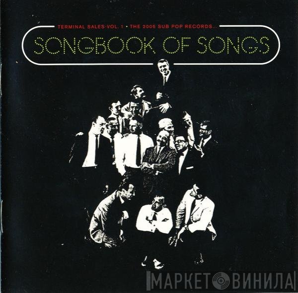  - Terminal Sales Vol. 1 · The 2005 Sub Pop Records Songbook Of Songs