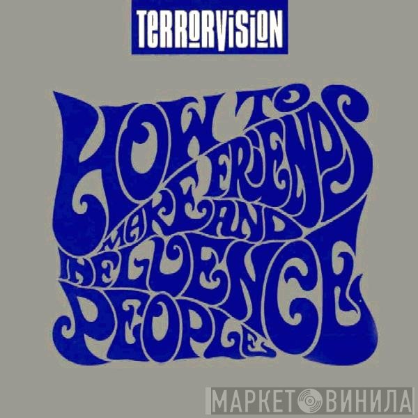 Terrorvision  - How To Make Friends And Influence People