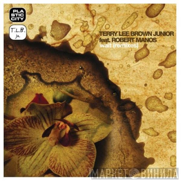 Terry Lee Brown Jr. Feat. Robert Manos  - Wait (Remixes)
