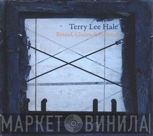 Terry Lee Hale - Bound, Chained, Fettered