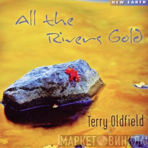 Terry Oldfield  - All The Rivers Gold