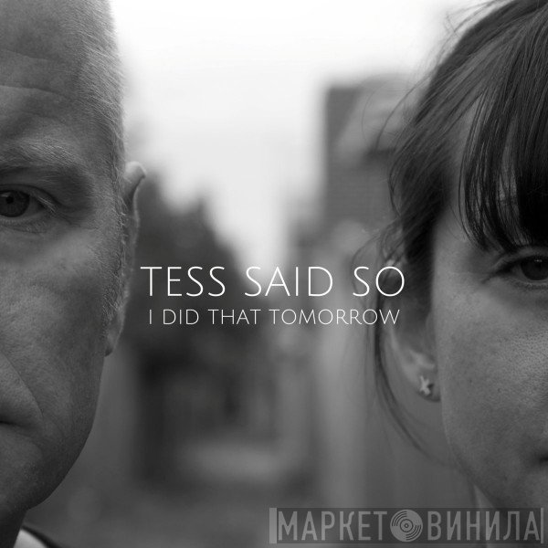 Tess Said So - I Did That Tomorrow