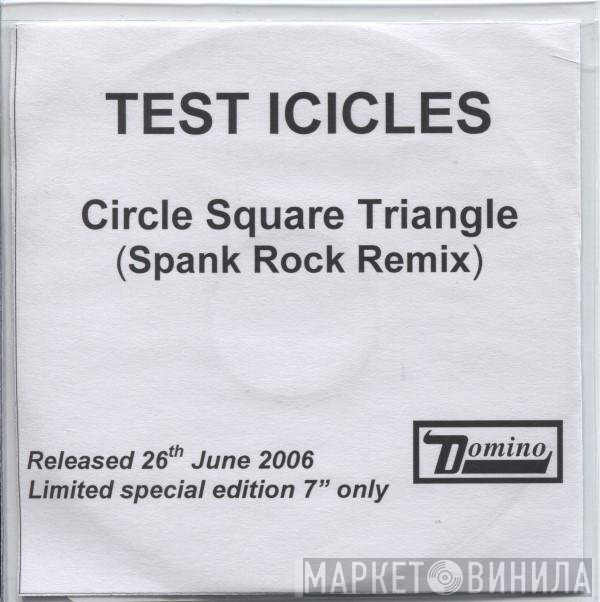 Test Icicles - Circle Square Triangle (Spank Rock Remix)