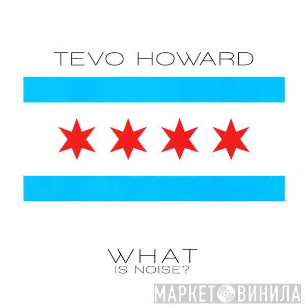 Tevo Howard - What Is Noise?