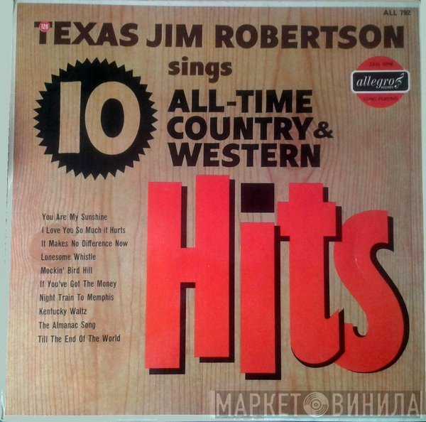 Texas Jim Robertson - Texas Jim Robertson Sings 10 All-Time Country & Western Hits