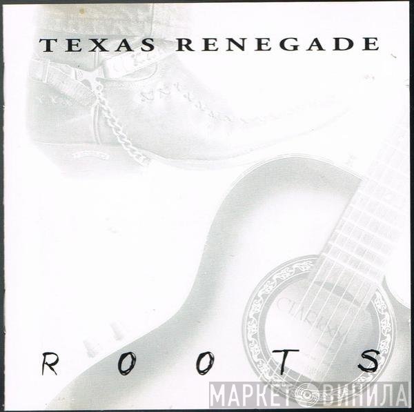 Texas Renegade  - Roots